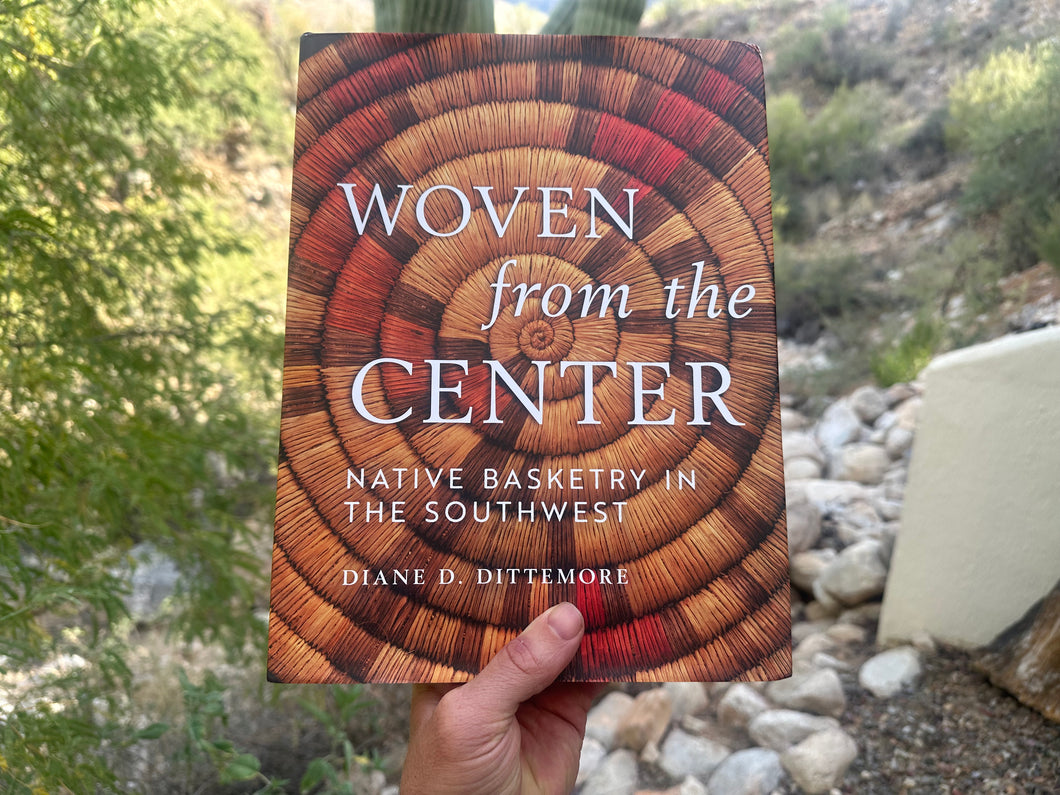 Woven From The Center: Native Basketry in the Southwest by Diane Dittemore (2024)