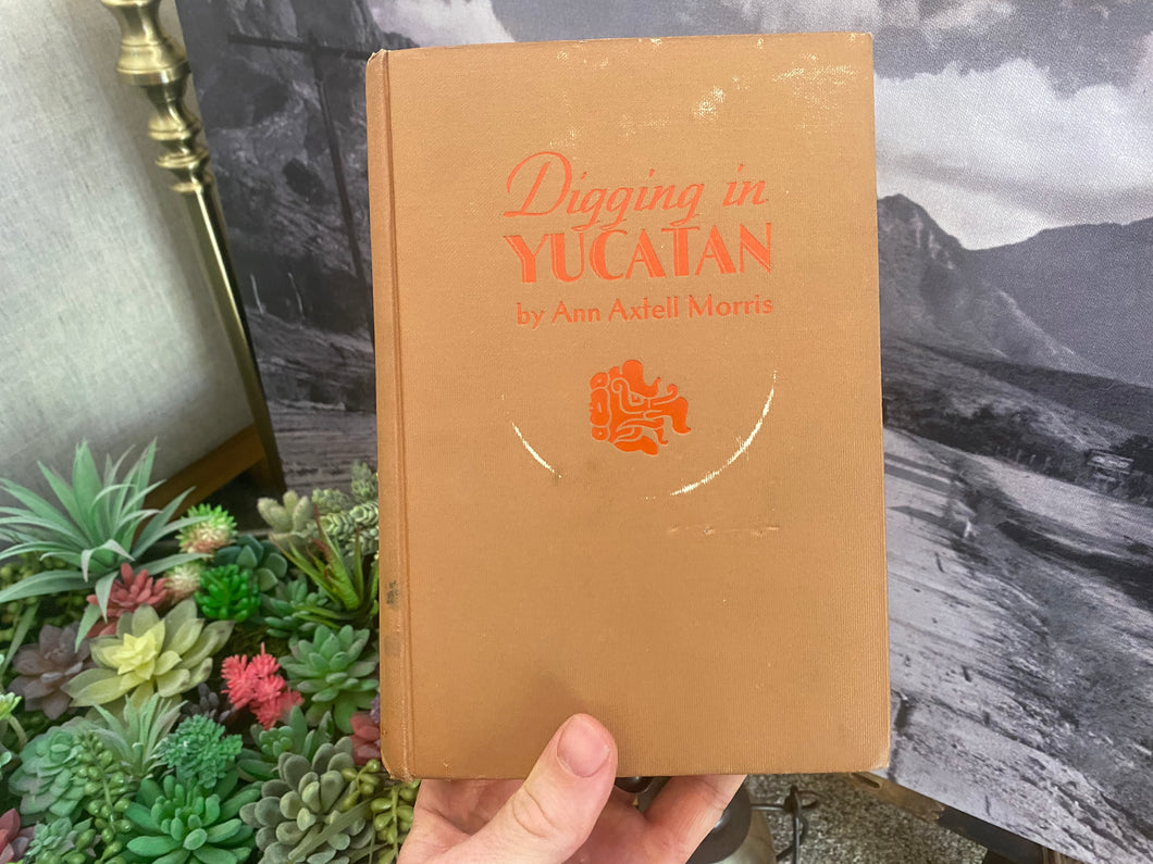 Digging In The Yucatán Ann Axtell Morris (1931, First Edition)