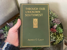 Load image into Gallery viewer, Through Our Unknown Southwest by Agnes Laut (1st Edition)
