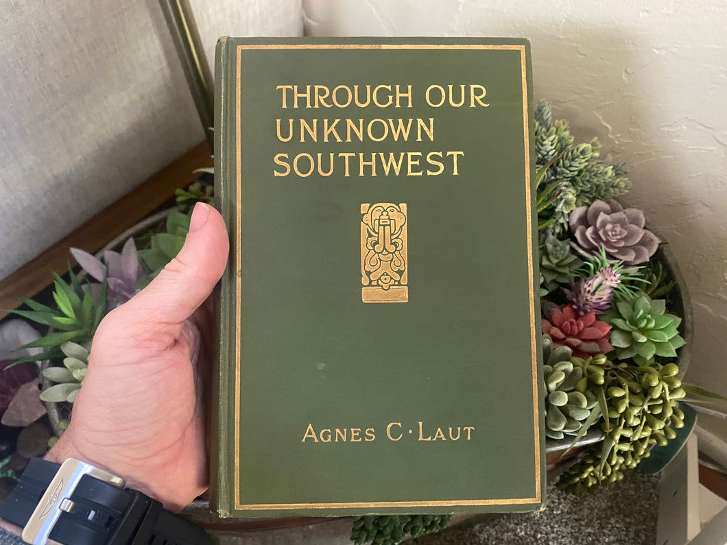 Through Our Unknown Southwest by Agnes Laut (1st Edition)