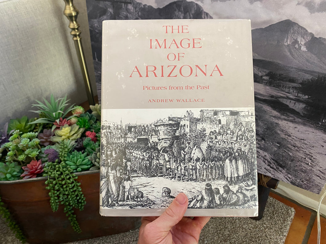 The Image of Arizona: Pictures From The Past Andrew Wallace